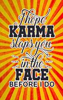 I Hope Karma Slaps You in the Face Before I Do: Funny Gag Gift Notebook for Friends and Family