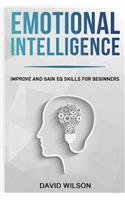Emotional Intelligence: Improve and Gain Eq Skills for Beginners