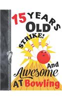 15 Years Old And Awesome At Bowling....Strike!: A4 Large Bowling League Writing Journal Book For Teen Boys And Girls