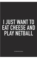 I Just Want To Eat Cheese And Play Netball: A 6x9 Inch Softcover Matte Blank Notebook Diary With 120 Lined Pages For Netball Lovers