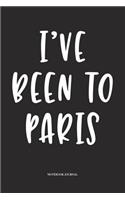 I've Been To Paris: A 6x9 Inch Softcover Matte Diary Notebook With 120 Blank Lined Pages