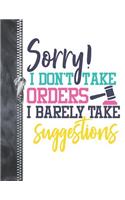 Sorry! I Don't Take Orders I Barely Take Suggestions