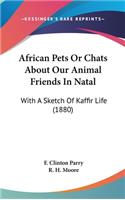 African Pets Or Chats About Our Animal Friends In Natal