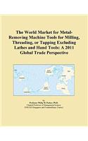The World Market for Metal-Removing Machine Tools for Milling, Threading, or Tapping Excluding Lathes and Hand Tools