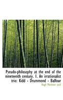 Pseudo-Philosophy at the End of the Nineteenth Century. 1. an Irrationalist Trio