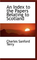 An Index to the Papers Relating to Scotland