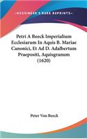 Petri A Beeck Imperialium Ecclesiarum In Aquis B. Mariae Canonici, Et Ad D. Adalbertum Praepositi, Aquisgranum (1620)