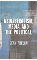 Neoliberalism, Media and the Political