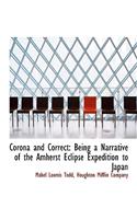 Corona and Correct: Being a Narrative of the Amherst Eclipse Expedition to Japan