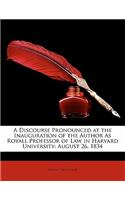 A Discourse Pronounced at the Inauguration of the Author as Royall Professor of Law in Harvard University