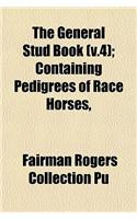 The General Stud Book (V.4); Containing Pedigrees of Race Horses,