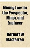 Mining Law for the Prospector, Miner, and Engineer