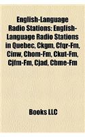 English-Language Radio Stations: English-Language Radio Stations in Quebec, Ckgm, Cfqr-FM, Cinw, Chom-FM, Ckut-FM, Cjfm-FM, Cjad, Cbme-FM(English)