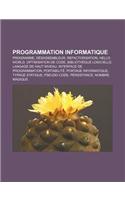 Programmation Informatique: Programme, Desassembleur, Refactorisation, Hello World, Optimisation de Code, Bibliotheque Logicielle: (French)
