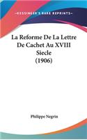 La Reforme de La Lettre de Cachet Au XVIII Siecle (1906)
