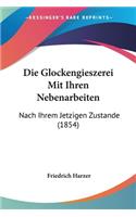 Glockengieszerei Mit Ihren Nebenarbeiten: Nach Ihrem Jetzigen Zustande (1854)