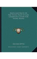 Haste And Waste Or The Young Pilot Of Lake Champlain A Story For Young People