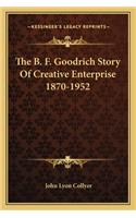The B. F. Goodrich Story Of Creative Enterprise 1870-1952