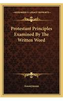 Protestant Principles Examined by the Written Word