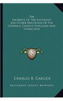 The Sacrifice Of The Eucharist And Other Doctrines Of The Catholic Church Explained And Vindicated