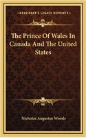 The Prince of Wales in Canada and the United States