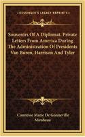 Souvenirs of a Diplomat. Private Letters from America During the Administration of Presidents Van Buren, Harrison and Tyler