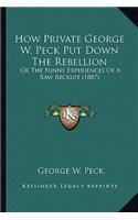 How Private George W. Peck Put Down The Rebellion: Or The Funny Experiences Of A Raw Recruit (1887)(English)