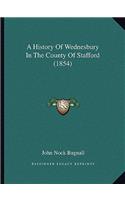 History Of Wednesbury In The County Of Stafford (1854)