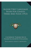 Aldine First Language Book For Grades Three And Four (1913)