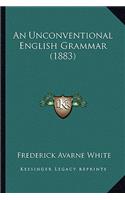 An Unconventional English Grammar (1883)