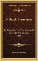 Midnight Harmonies: Or Thoughts For The Season Of Solitude And Sorrow (1858)(English)