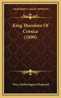 King Theodore Of Corsica (1890)