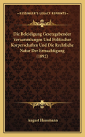 Beleidigung Gesetzgebender Versammlungen Und Politischer Korperschaften Und Die Rechtliche Natur Der Ermachtigung (1892)