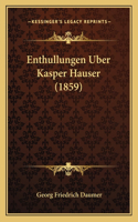 Enthullungen Uber Kasper Hauser (1859): (German)