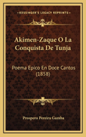 Akimen-Zaque O La Conquista De Tunja