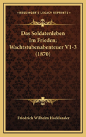 Das Soldatenleben Im Frieden; Wachtstubenabenteuer V1-3 (1870)