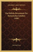 Das Sittliche Bewusstsein Des Homerischen Zeitalters (1896)