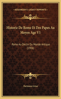 Historie De Rome Et Des Papes Au Moyen Age V1: Rome Au Declin Du Monde Antique (1906)