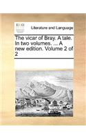 The Vicar of Bray. a Tale. in Two Volumes. ... a New Edition. Volume 2 of 2