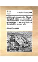 Additional information for Gilbert Campbell, eldest son now in life of the deceased Sir James Campbell of Auchinbreck, and Mrs Susanna Campbell his second wife
