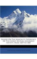 Report on the Mortality Experience of the Clergy Mutual Assurance Society, from 1829 to 1887