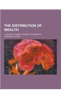 The Distribution of Wealth; A Theory of Wages, Interest and Profits