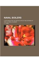 Naval Boilers; A Text-Book for the Instruction of Mid-Shipmen at the U.S. Naval Academy