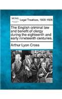 The English Criminal Law and Benefit of Clergy During the Eighteenth and Early Nineteenth Centuries.