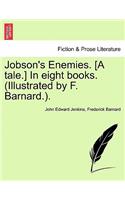 Jobson's Enemies. [A Tale.] in Eight Books. (Illustrated by F. Barnard.).