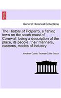 History of Polperro, a Fishing Town on the South Coast of Cornwall; Being a Description of the Place, Its People, Their Manners, Customs, Modes of Industry