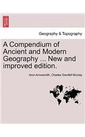 Compendium of Ancient and Modern Geography ... New and improved edition.