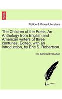 Children of the Poets. An Anthology from English and American writers of three centuries. Edited, with an introduction, by Eric S. Robertson.