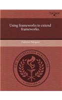 Using Frameworks to Extend Frameworks