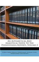 An Alphabetical and Analytical Index to the Pennsylvania Reports, Volume 2